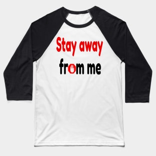 stay away from me Baseball T-Shirt